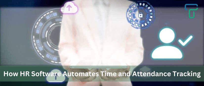 How HR Software Automates Time and Attendance Tracking